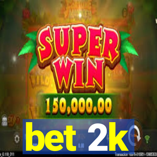 bet 2k